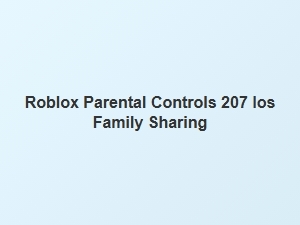 Roblox Parental Controls with Ios Family Sharing
