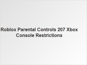 Roblox Parental Controls for Xbox Console Restrictions