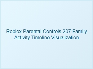 Roblox Parental Controls: Family Activity Timeline