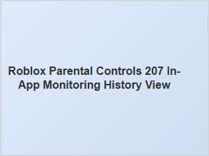 Roblox Parental Controls: in-App Monitoring History