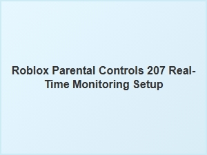 Set Up Real-Time Monitoring for Roblox Parental Controls