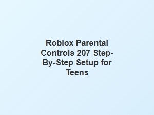 Roblox Parental Controls: Step-by-Step Setup for Teens