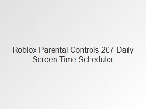 Roblox Parental Controls for Daily Screen Time Management